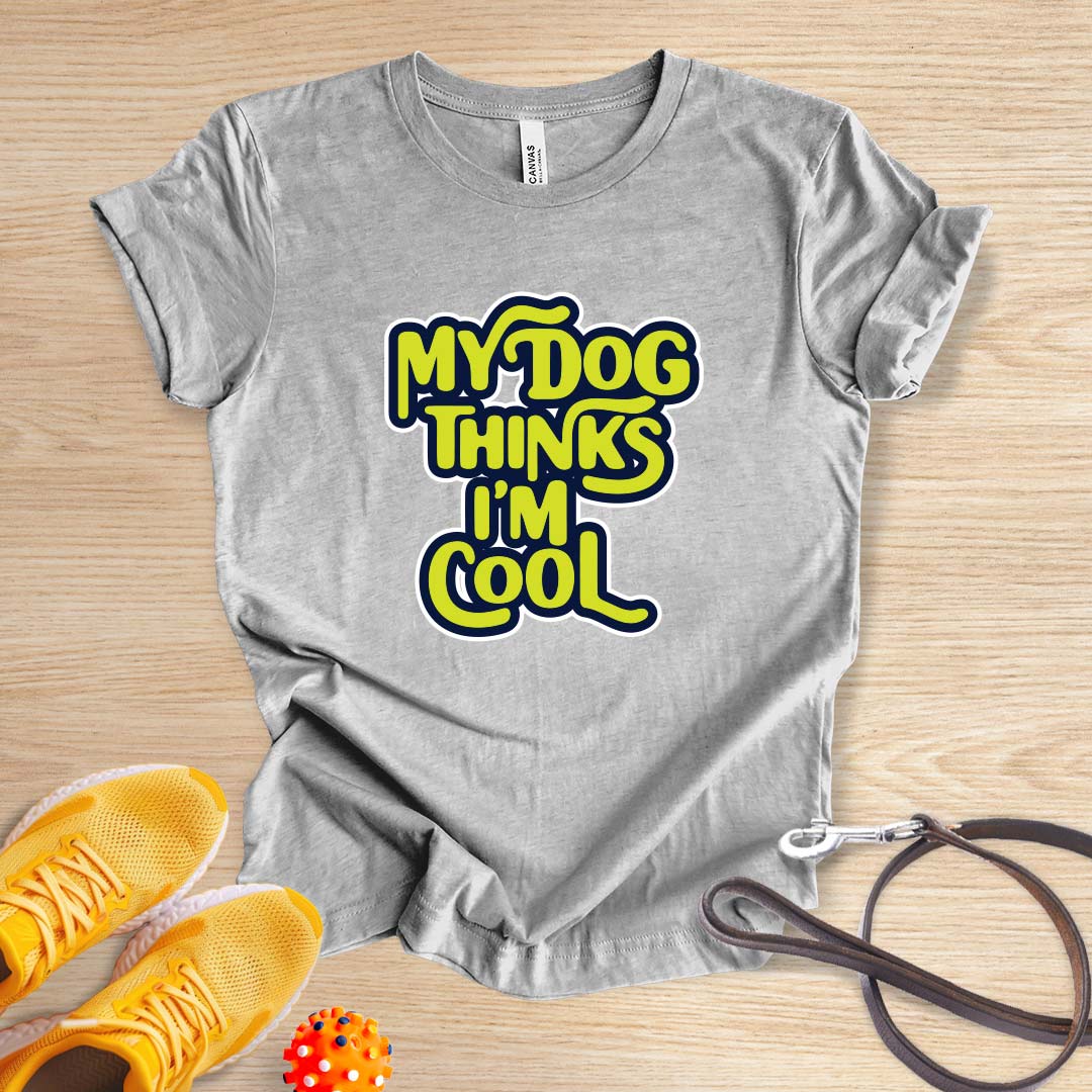 My Dog Thinks I'm Cool