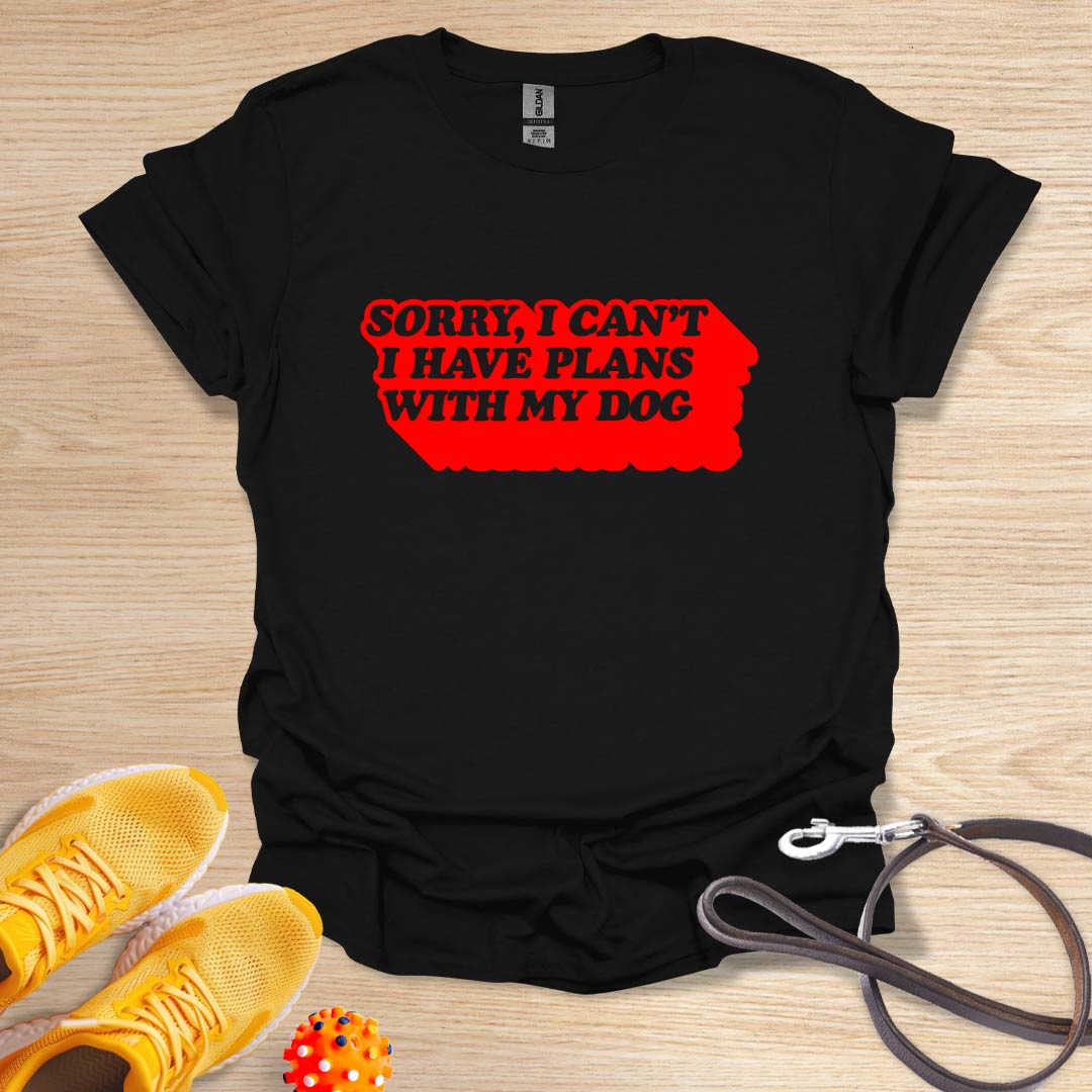 Sorry, I Can't I Have Plans With My Dog
