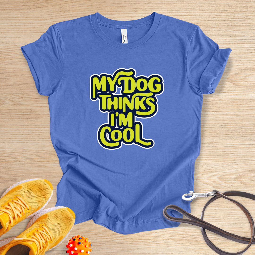 My Dog Thinks I'm Cool