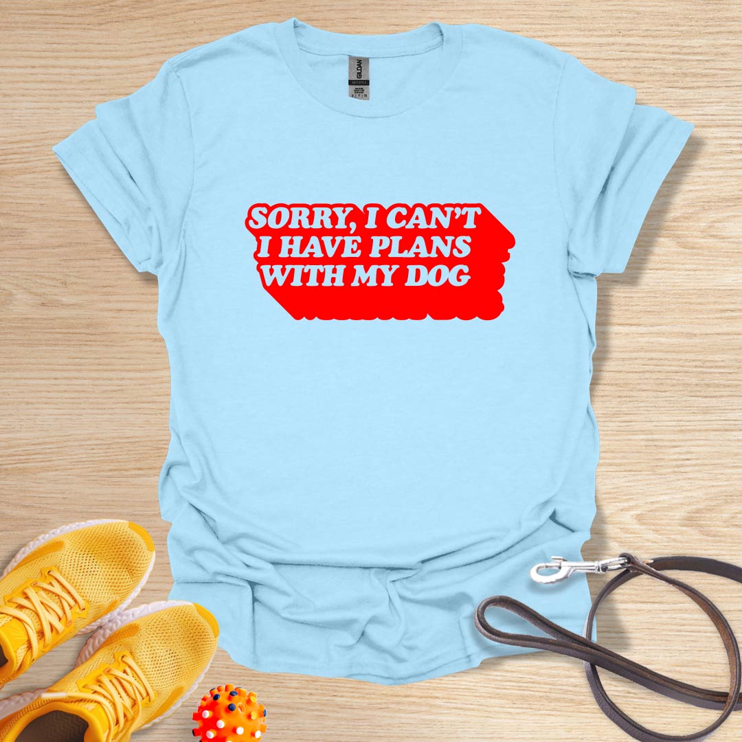 Sorry, I Can't I Have Plans With My Dog