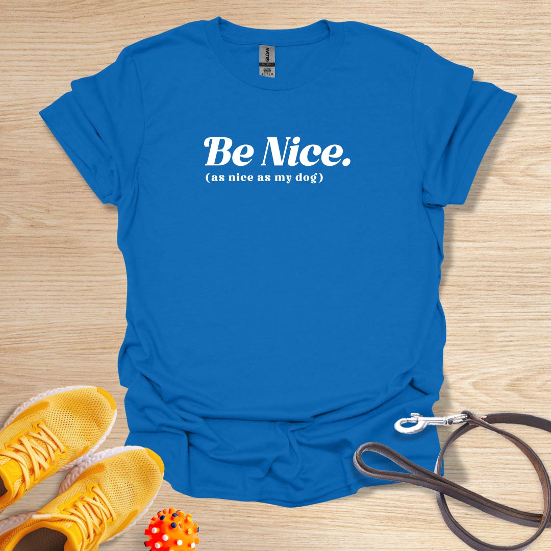 Be Nice. As Nice as My Dog