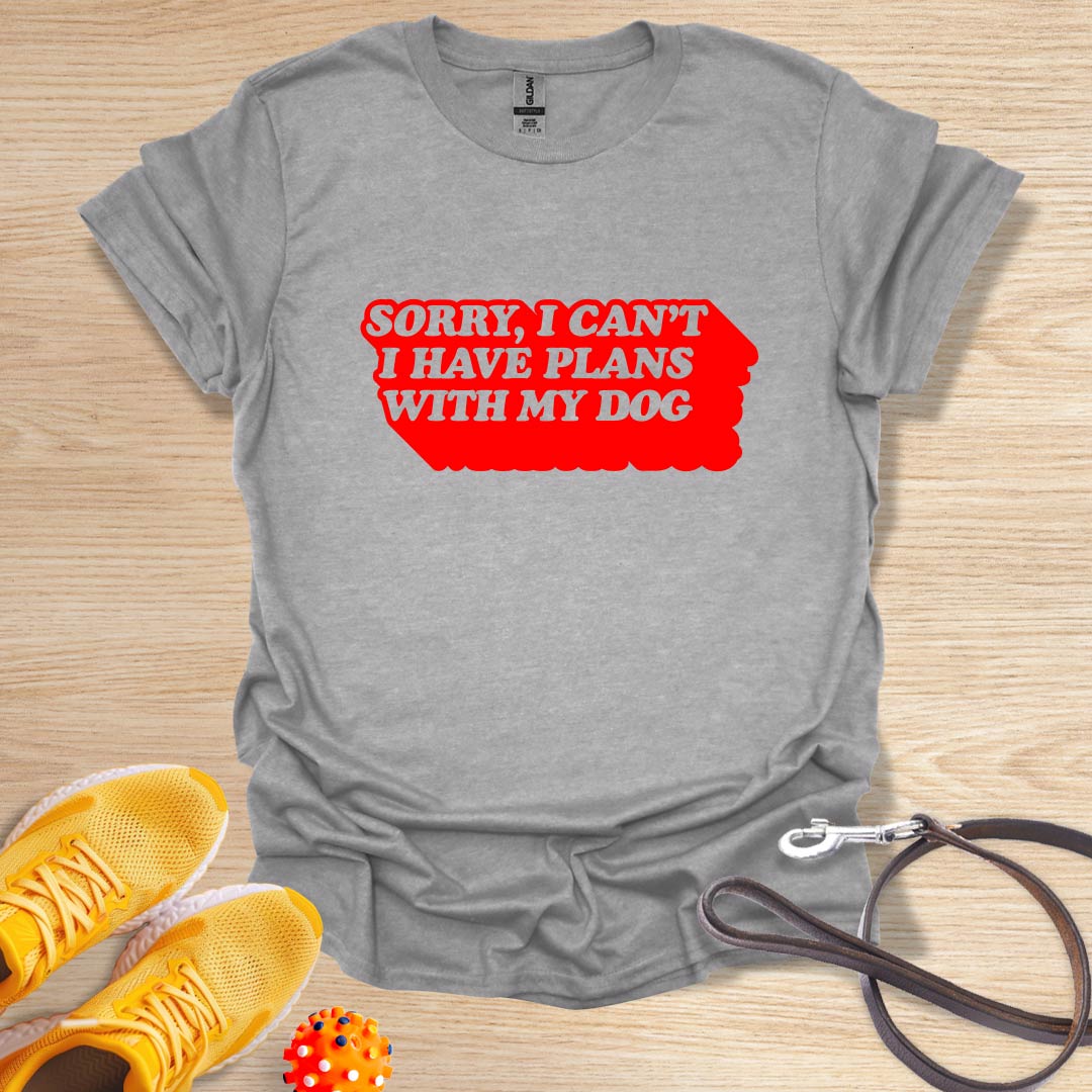 Sorry, I Can't I Have Plans With My Dog