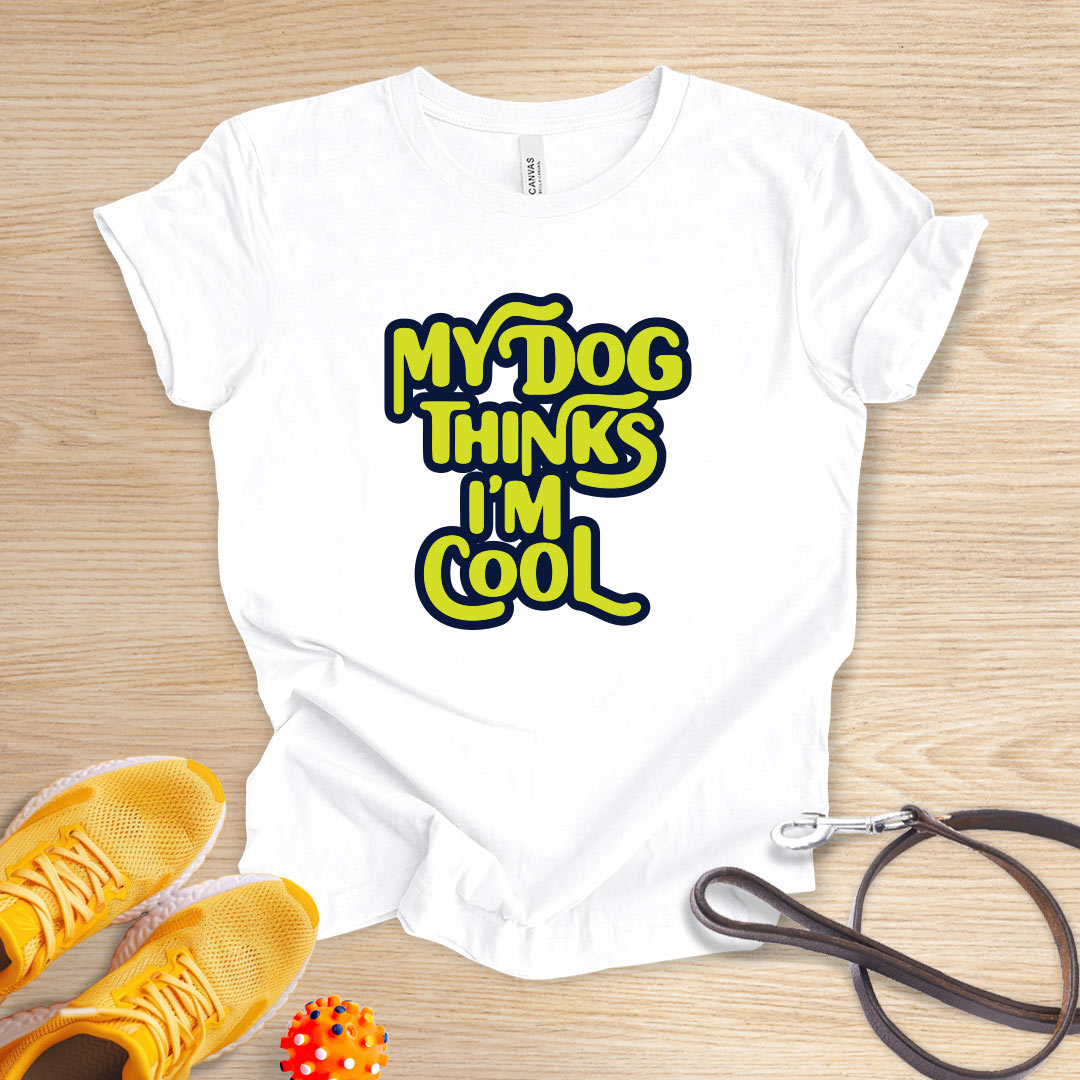 My Dog Thinks I'm Cool