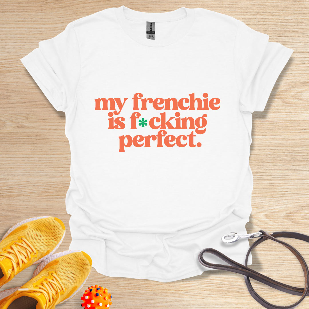 My frenchie is f*cking perfect