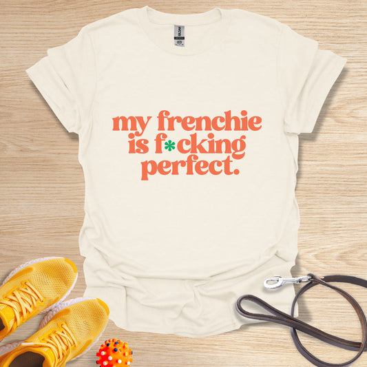 My frenchie is f*cking perfect